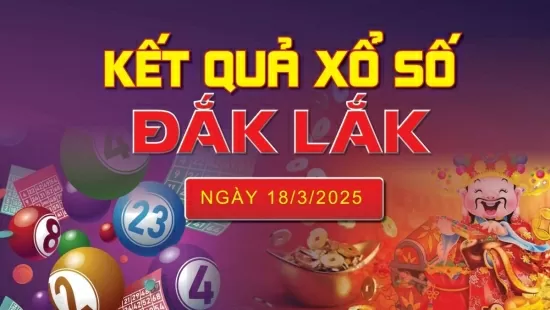 XSDLK 18/3, kết quả xổ số Đắk Lắk hôm nay 18/3/2025, KQXSDLK 18/3