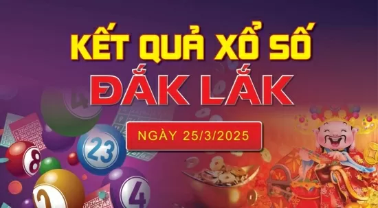 XSDLK 25/3, kết quả xổ số Đắk Lắk hôm nay 25/3/2025, KQXSDLK 25/3