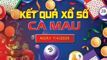 XSCM 7/4, kết quả xổ số Cà Mau hôm nay 7/4/2025, KQXSCM 7/4