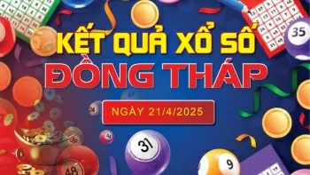 XSDT 21/4, kết quả xổ số Đồng Tháp hôm nay 21/4/2025, KQXSDT 21/4