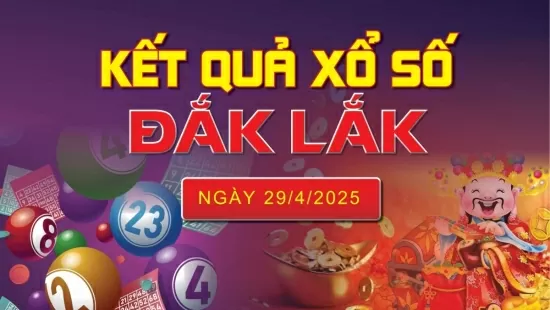 XSDLK 29/4, kết quả xổ số Đắk Lắk hôm nay 29/4/2025, KQXSDLK 29/4