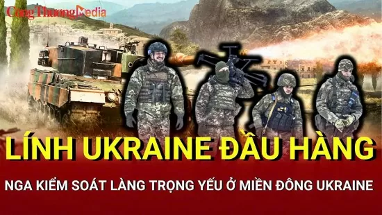 Chiến sự Nga-Ukraine sáng 20/5: Lính Ukraine đầu hàng ở Donetsk