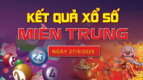 XSMT 27/5, kết quả xổ số miền Trung hôm nay 27/5/2025, KQXSMT 27/5