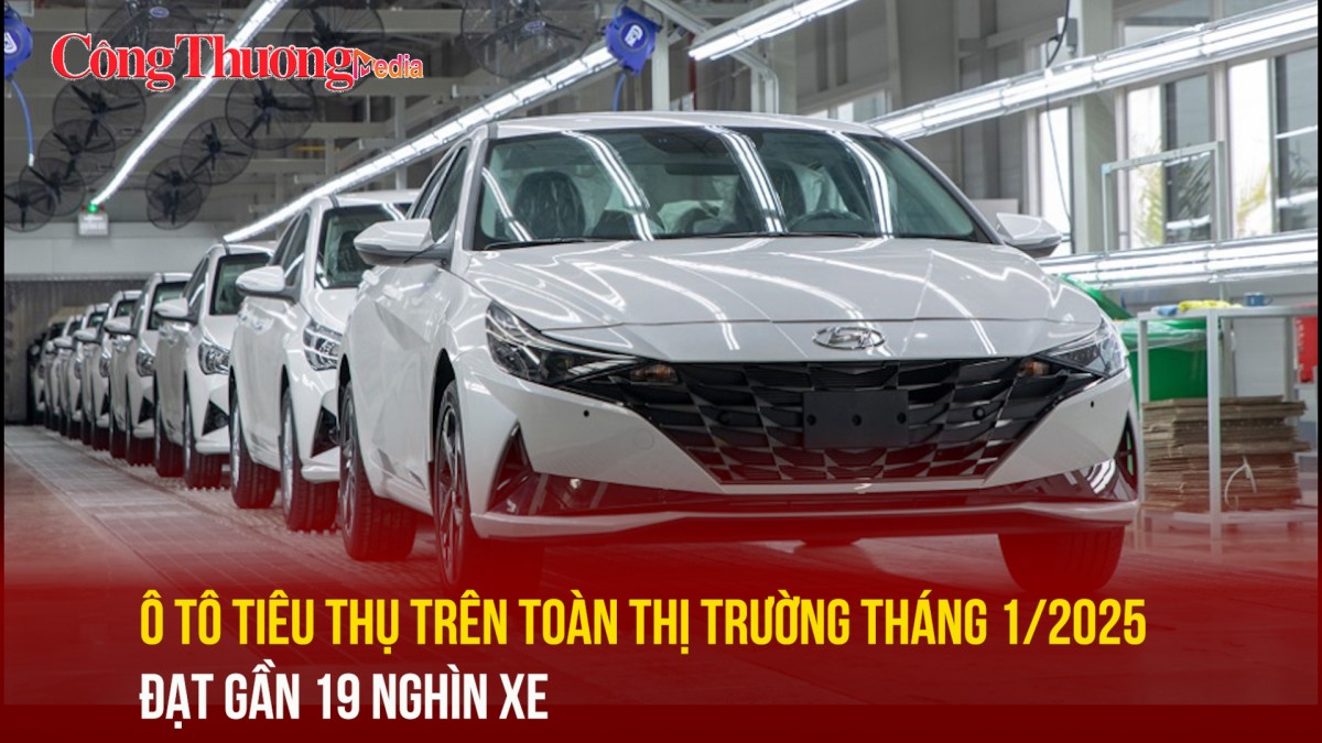 Ô tô tiêu thụ trên toàn thị trường tháng 1/2025 đạt gần 19 nghìn xe