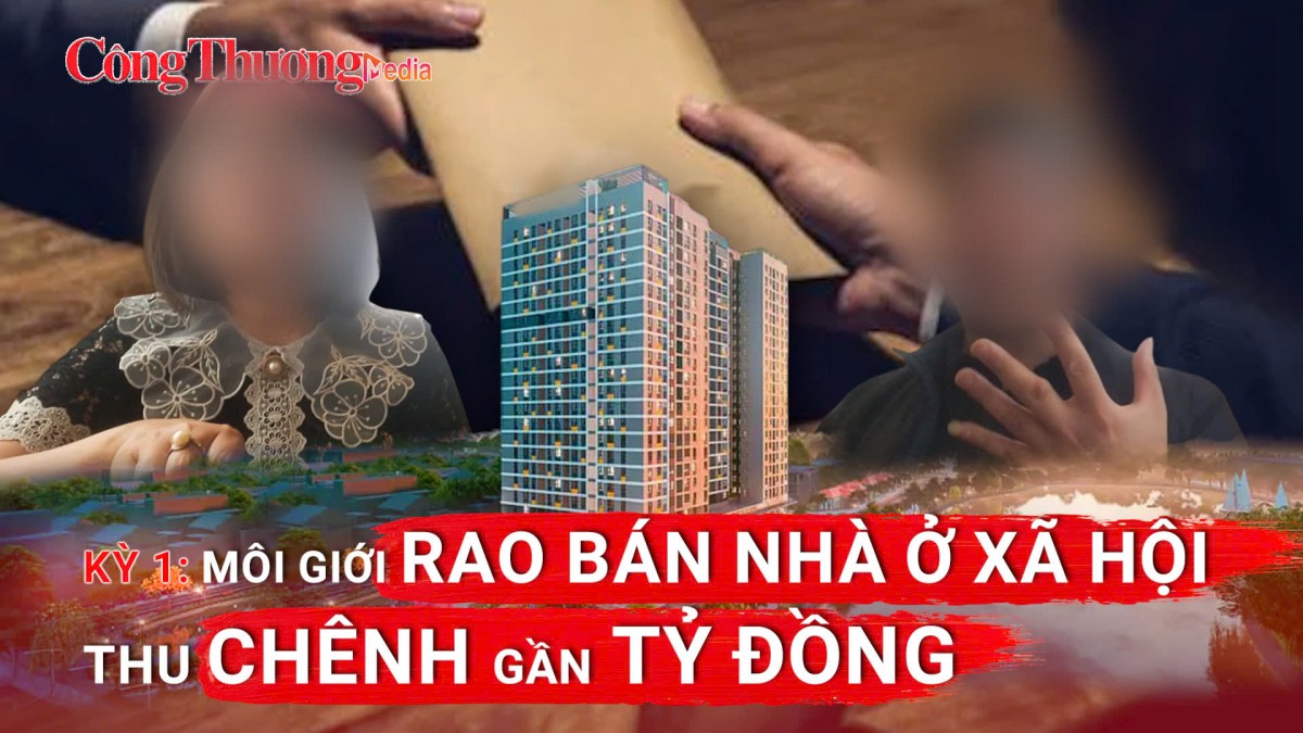 Kỳ 1: Môi giới bán nhà ở xã hội thu chênh gần tỷ đồng