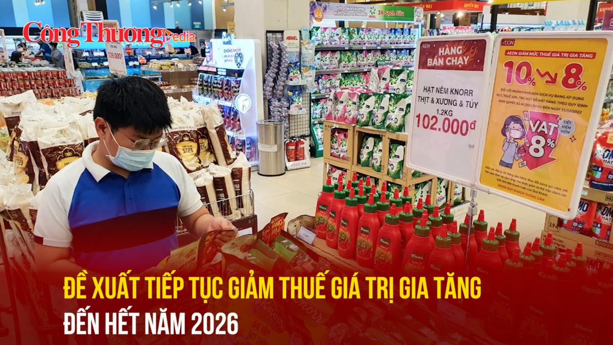 Đề xuất tiếp tục giảm thuế giá trị gia tăng đến hết năm 2026