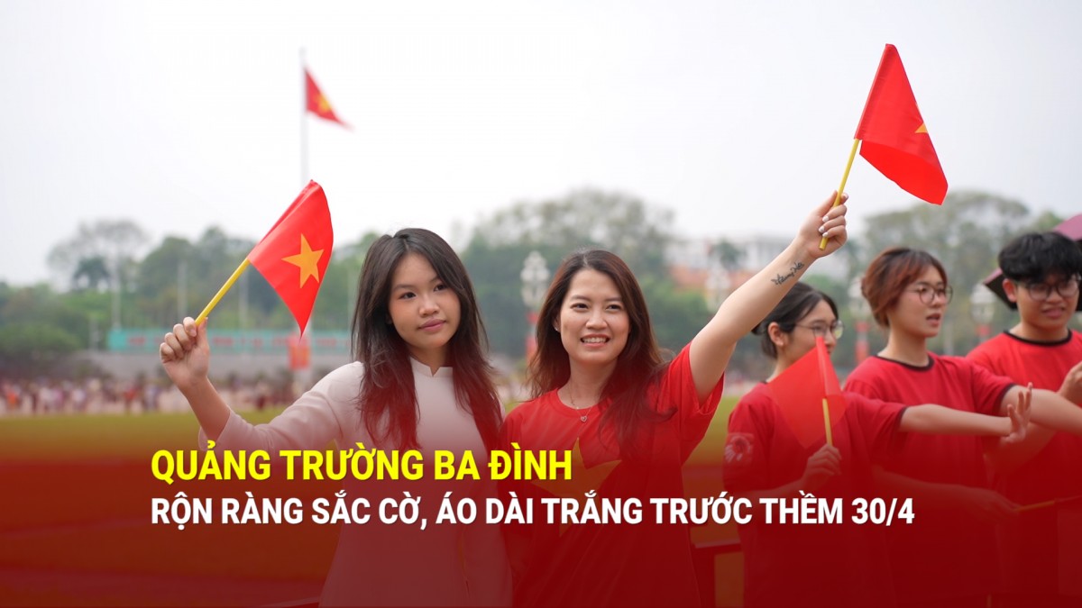 Quảng trường Ba Đình rộn ràng sắc cờ, áo dài trắng trước thềm 30/4